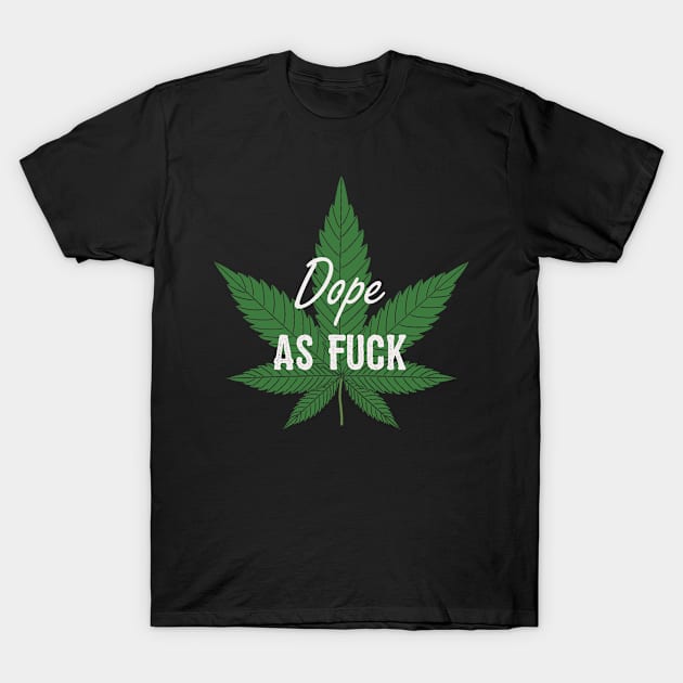 Weed Dope As Fuck Marijuana Leaf T-Shirt by StacysCellar